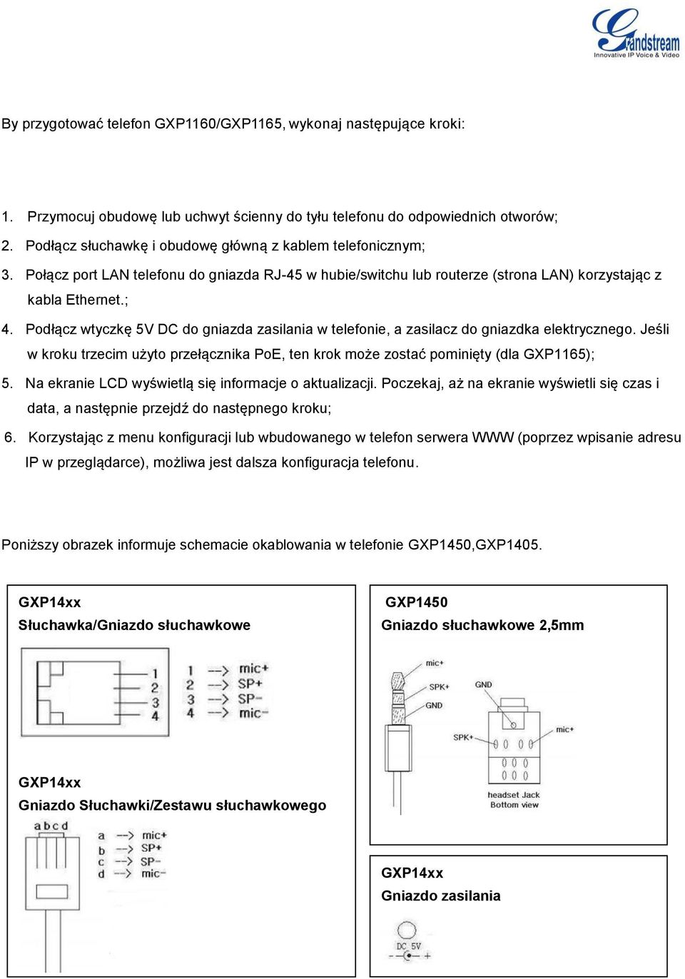 Podłącz wtyczkę 5V DC do gniazda zasilania w telefonie, a zasilacz do gniazdka elektrycznego. Jeśli w kroku trzecim użyto przełącznika PoE, ten krok może zostać pominięty (dla GXP1165); 5.