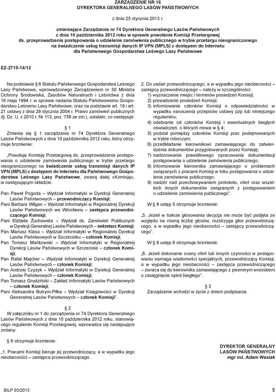 Gospodarstwa Leśnego Lasy Państwowe EZ-2710-14/12 Na podstawie 6 Statutu Państwowego Gospodarstwa Leśnego Lasy Państwowe, wprowadzonego Zarządzeniem nr 50 Ministra Ochrony Środowiska, Zasobów
