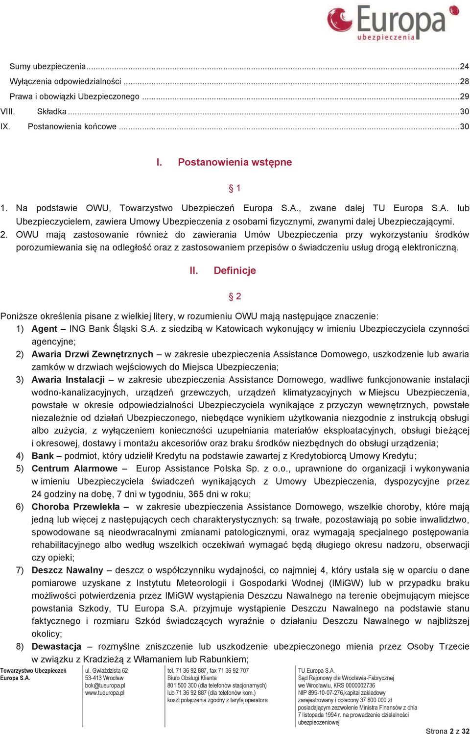 OWU mają zastosowanie również do zawierania Umów Ubezpieczenia przy wykorzystaniu środków porozumiewania się na odległość oraz z zastosowaniem przepisów o świadczeniu usług drogą elektroniczną. II.
