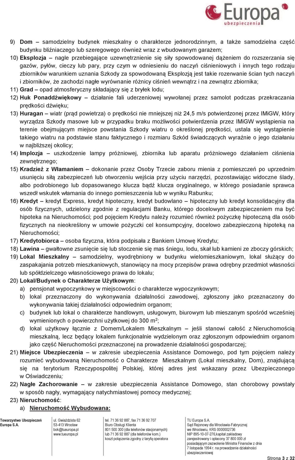 Szkody za spowodowaną Eksplozją jest takie rozerwanie ścian tych naczyń i zbiorników, że zachodzi nagłe wyrównanie różnicy ciśnień wewnątrz i na zewnątrz zbiornika; 11) Grad opad atmosferyczny