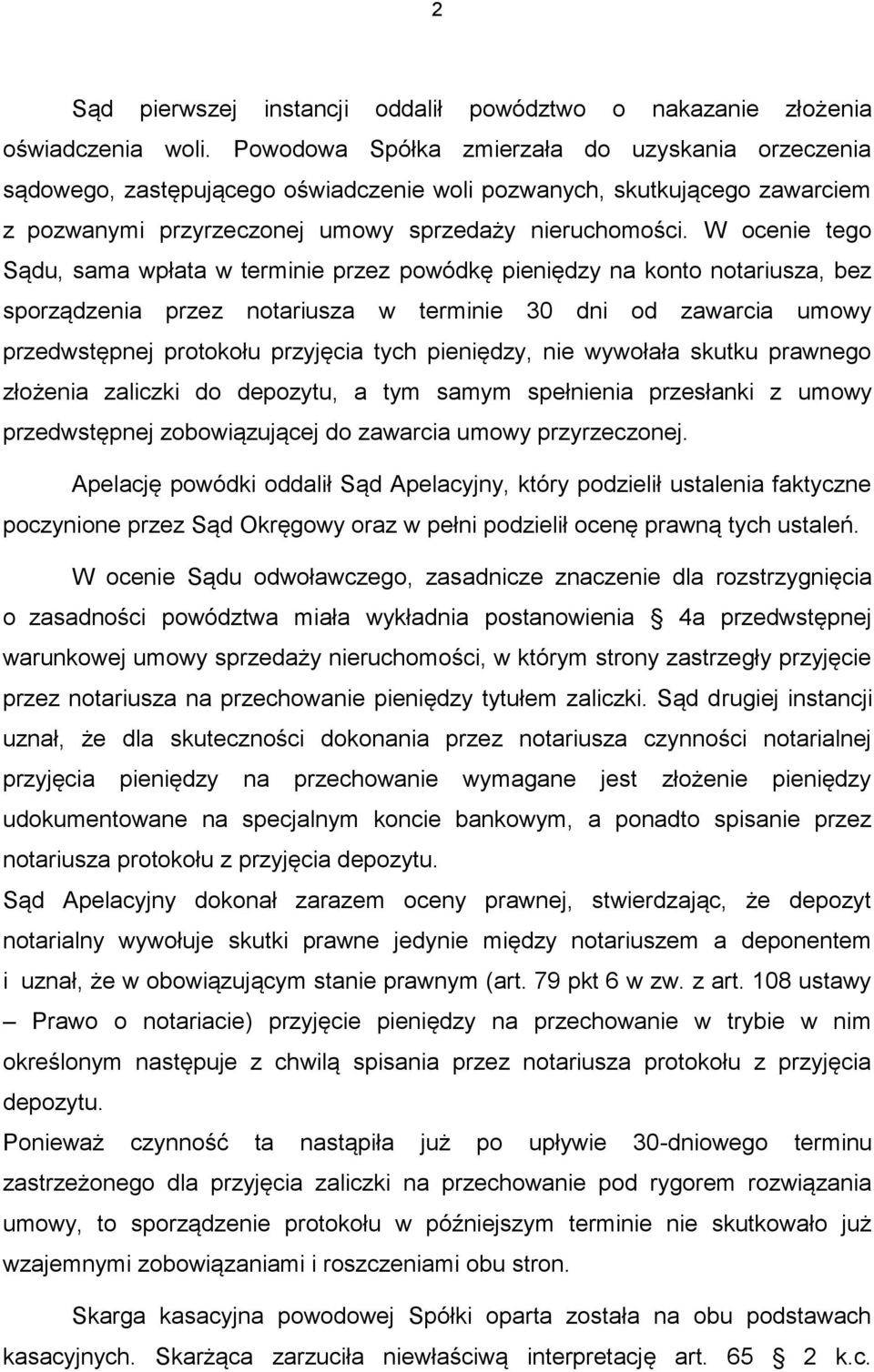 W ocenie tego Sądu, sama wpłata w terminie przez powódkę pieniędzy na konto notariusza, bez sporządzenia przez notariusza w terminie 30 dni od zawarcia umowy przedwstępnej protokołu przyjęcia tych