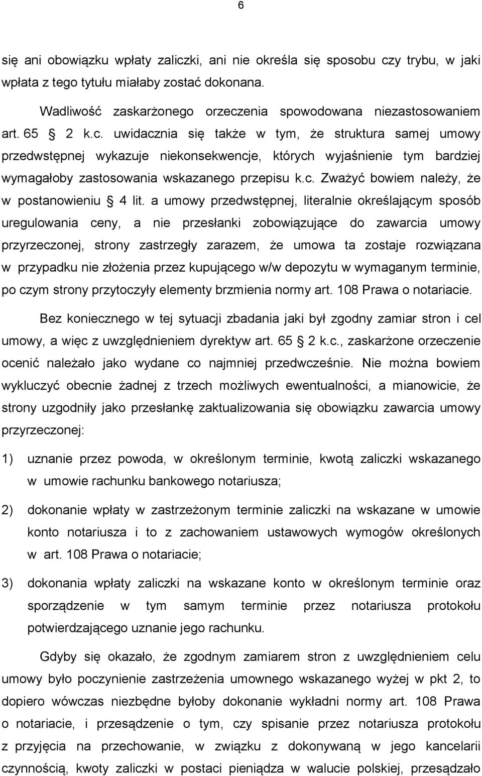 a umowy przedwstępnej, literalnie określającym sposób uregulowania ceny, a nie przesłanki zobowiązujące do zawarcia umowy przyrzeczonej, strony zastrzegły zarazem, że umowa ta zostaje rozwiązana w