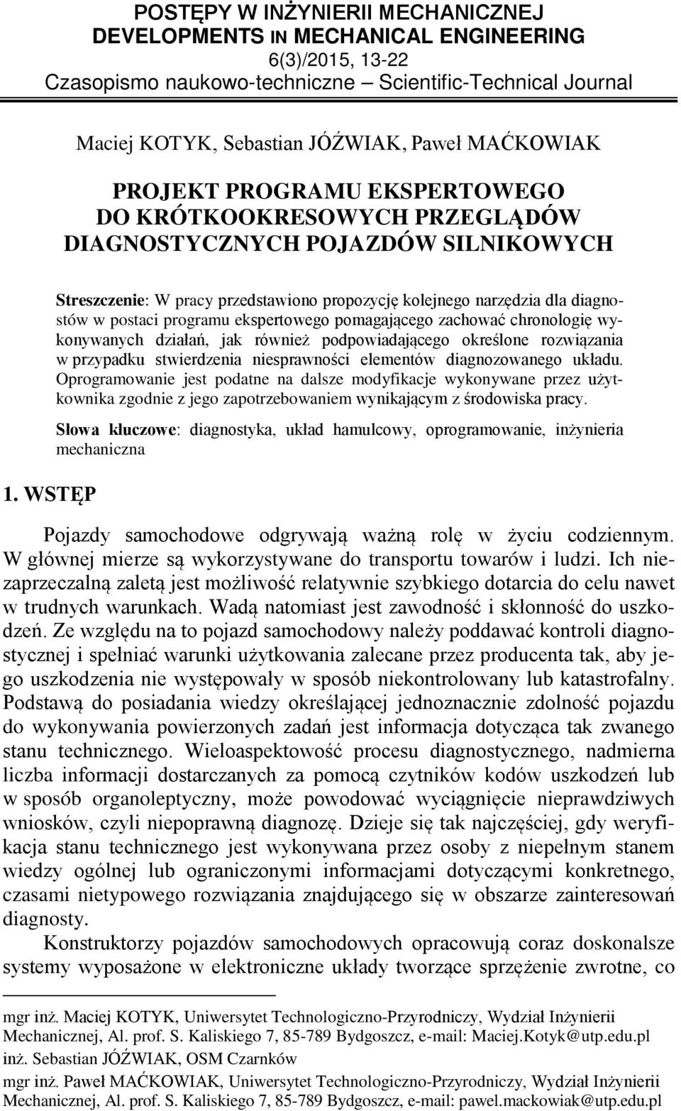 WSTĘP Streszczenie: W pracy przedstawiono propozycję kolejnego narzędzia dla diagnostów w postaci programu ekspertowego pomagającego zachować chronologię wykonywanych działań, jak również