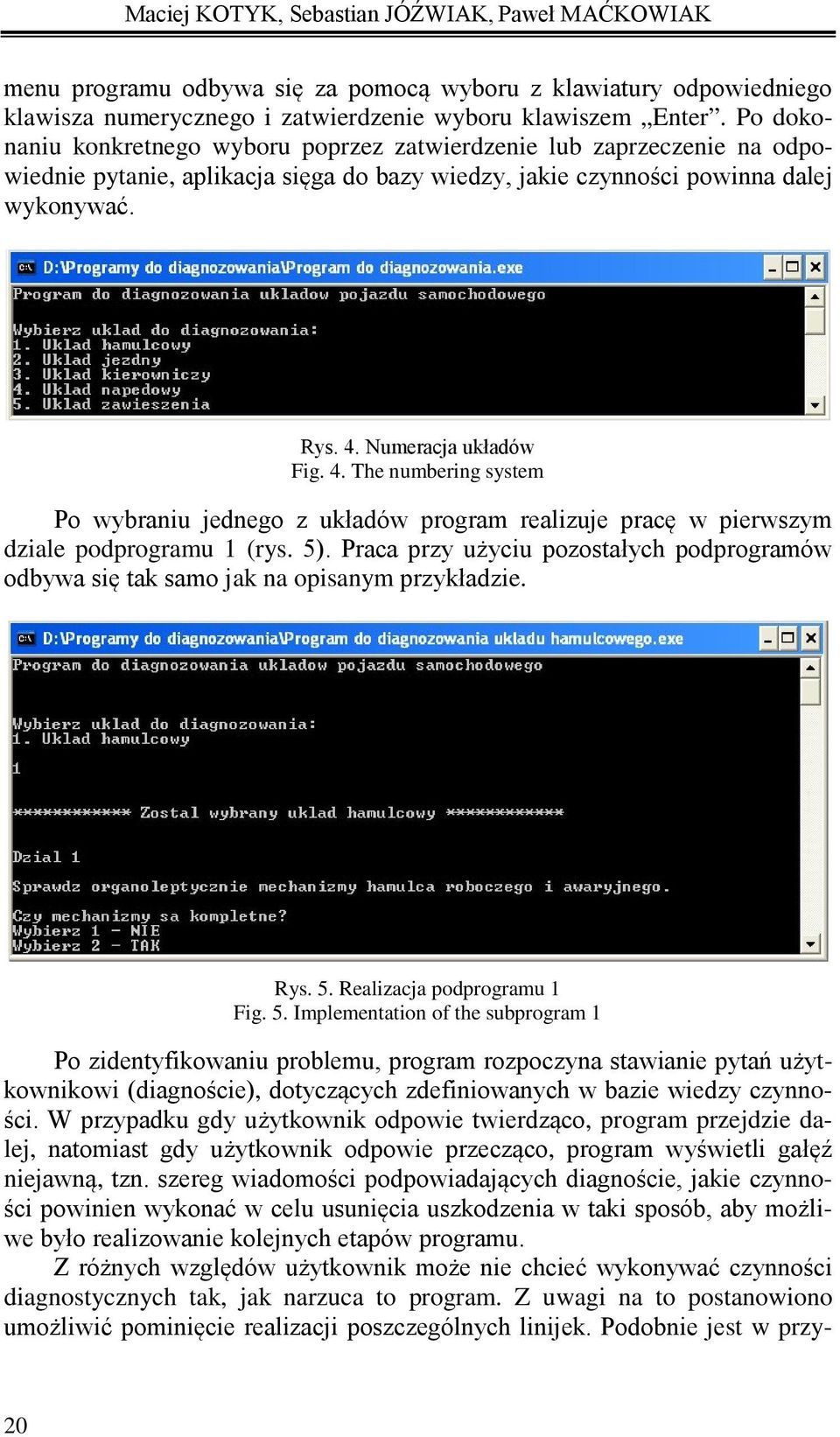 4. The numbering system Po wybraniu jednego z układów program realizuje pracę w pierwszym dziale podprogramu 1 (rys. 5).