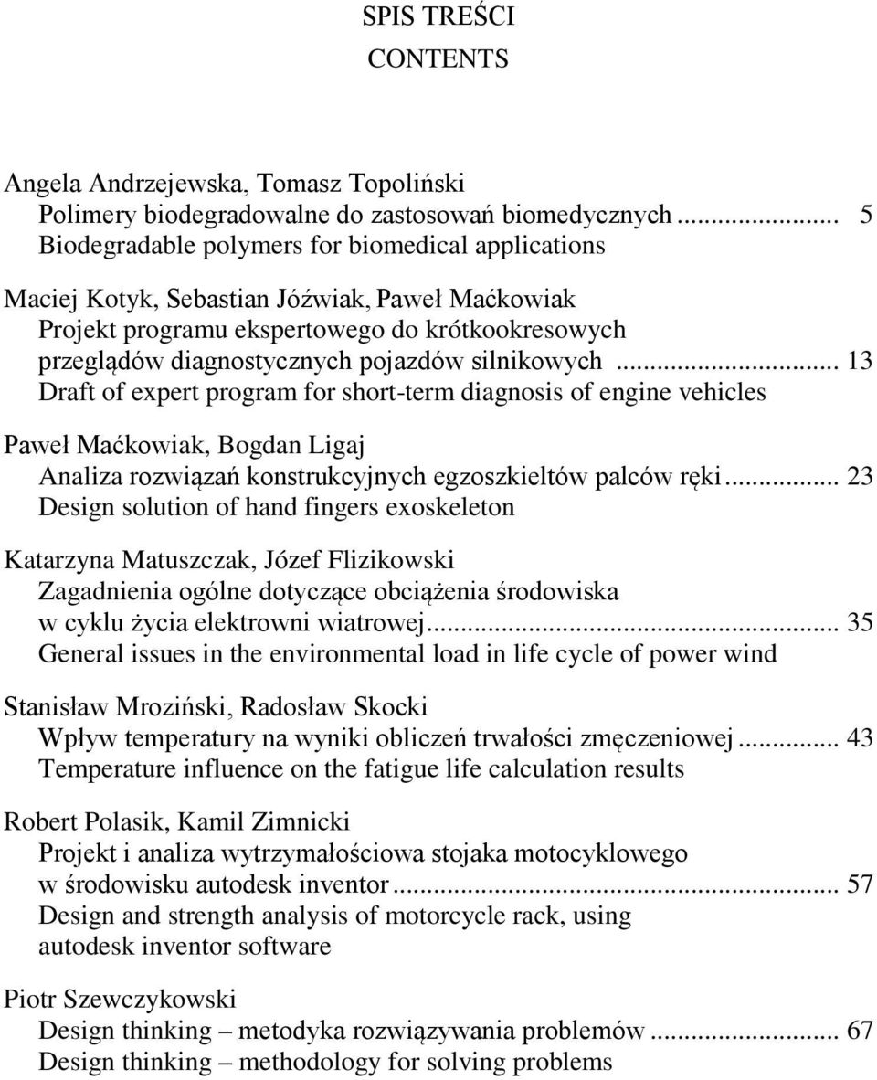 silnikowych... 13 Draft of expert program for short-term diagnosis of engine vehicles Paweł Maćkowiak, Bogdan Ligaj Analiza rozwiązań konstrukcyjnych egzoszkieltów palców ręki.