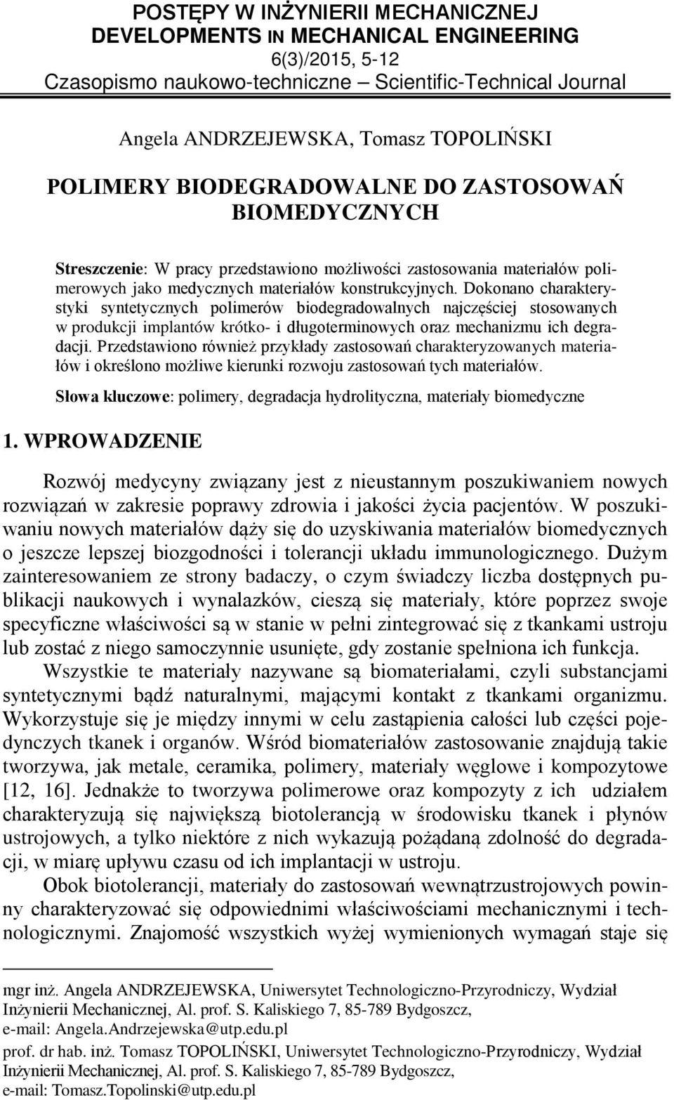 Dokonano charakterystyki syntetycznych polimerów biodegradowalnych najczęściej stosowanych w produkcji implantów krótko- i długoterminowych oraz mechanizmu ich degradacji.