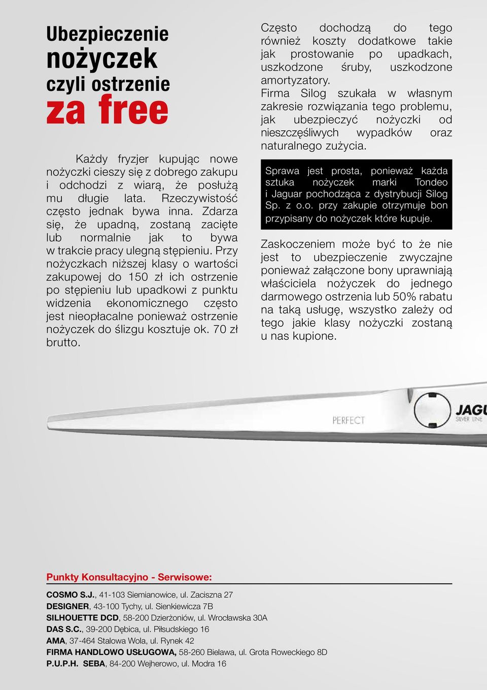 Przy nożyczkach niższej klasy o wartości zakupowej do 150 zł ich ostrzenie po stępieniu lub upadkowi z punktu widzenia ekonomicznego często jest nieopłacalne ponieważ ostrzenie nożyczek do ślizgu