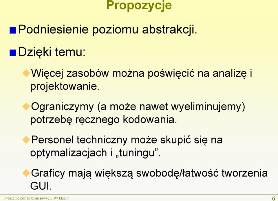 Ograniczymy (a może nawet wyeliminujemy) potrzebę ręcznego kodowania.