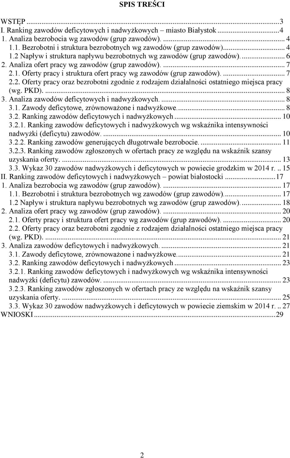 ... 7 2.2. Oferty pracy oraz bezrobotni zgodnie z rodzajem działalności ostatniego miejsca pracy (wg. PKD).... 8 3. Analiza zawodów deficytowych i nadwyżkowych.... 8 3.1.