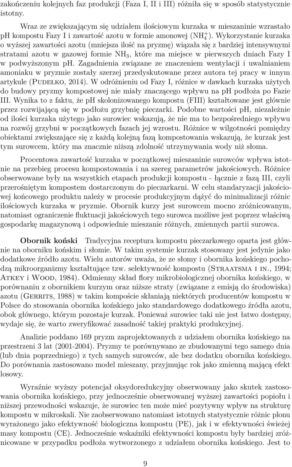 Wykorzystanie kurzaka o wyższej zawartości azotu (mniejsza ilość na pryzmę) wiązała się z bardziej intensywnymi stratami azotu w gazowej formie NH 3, które ma miejsce w pierwszych dniach Fazy I w