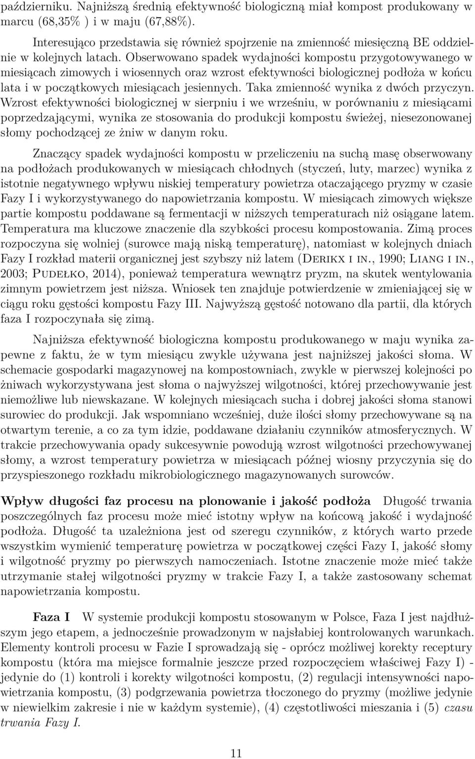 Obserwowano spadek wydajności kompostu przygotowywanego w miesiącach zimowych i wiosennych oraz wzrost efektywności biologicznej podłoża w końcu lata i w początkowych miesiącach jesiennych.