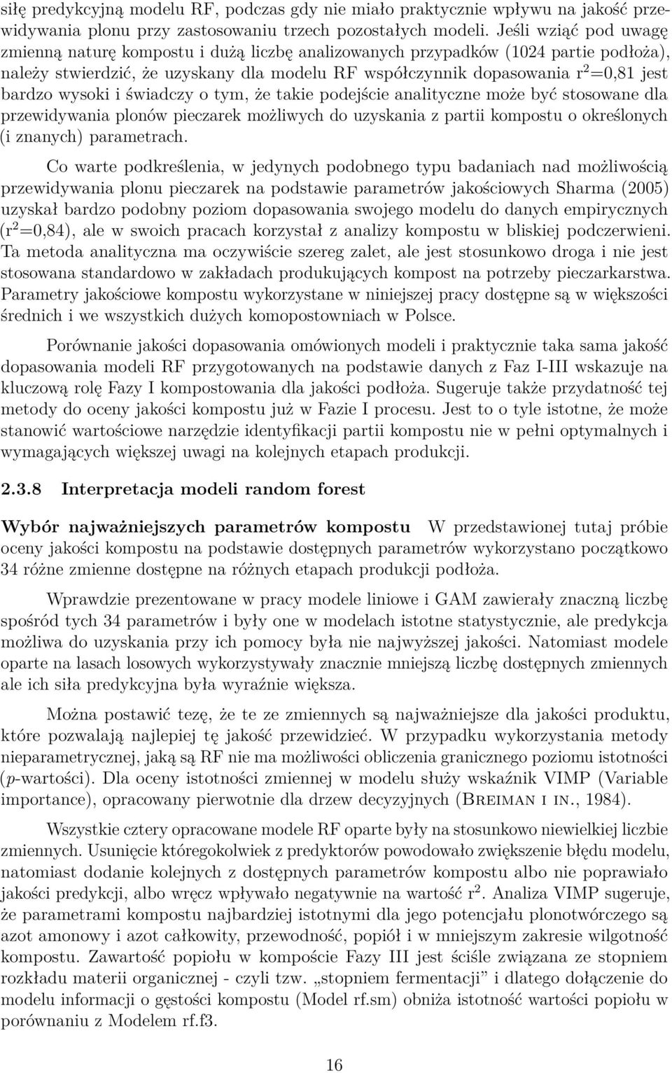 wysoki i świadczy o tym, że takie podejście analityczne może być stosowane dla przewidywania plonów pieczarek możliwych do uzyskania z partii kompostu o określonych (i znanych) parametrach.