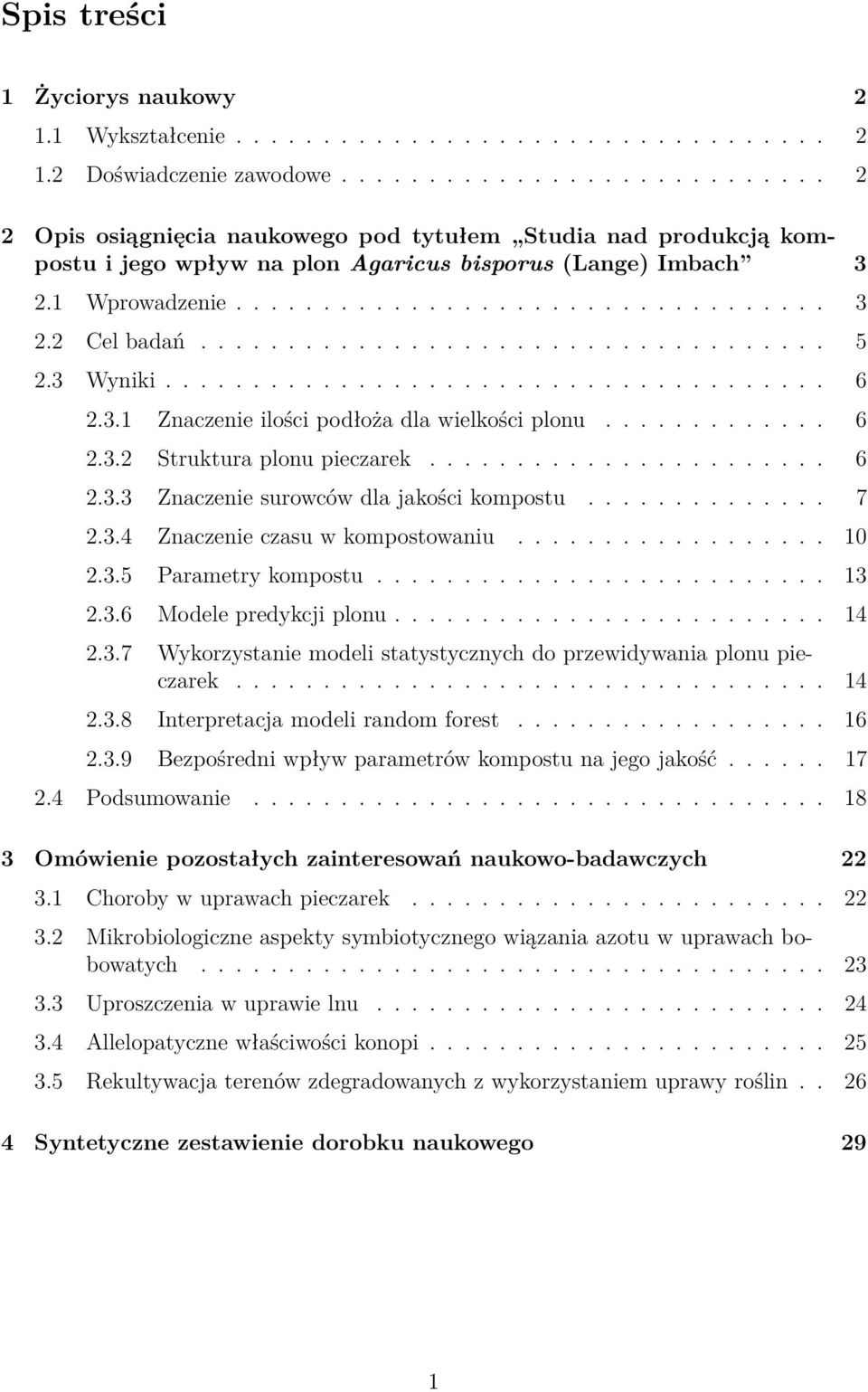 ................................... 5 2.3 Wyniki...................................... 6 2.3.1 Znaczenie ilości podłoża dla wielkości plonu............. 6 2.3.2 Struktura plonu pieczarek....................... 6 2.3.3 Znaczenie surowców dla jakości kompostu.