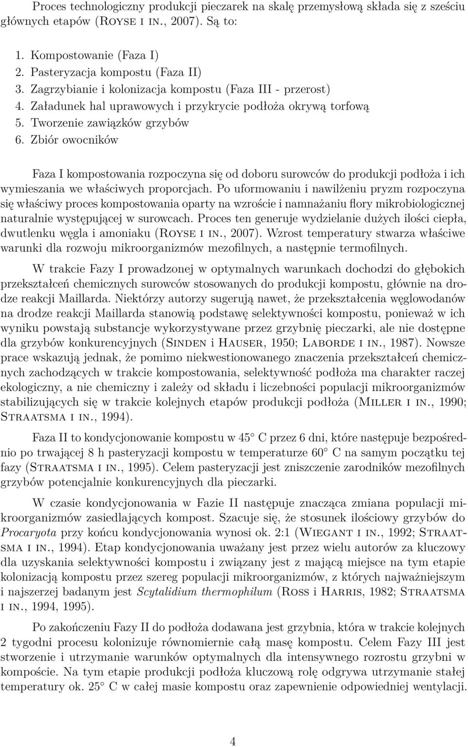 Zbiór owocników Faza I kompostowania rozpoczyna się od doboru surowców do produkcji podłoża i ich wymieszania we właściwych proporcjach.