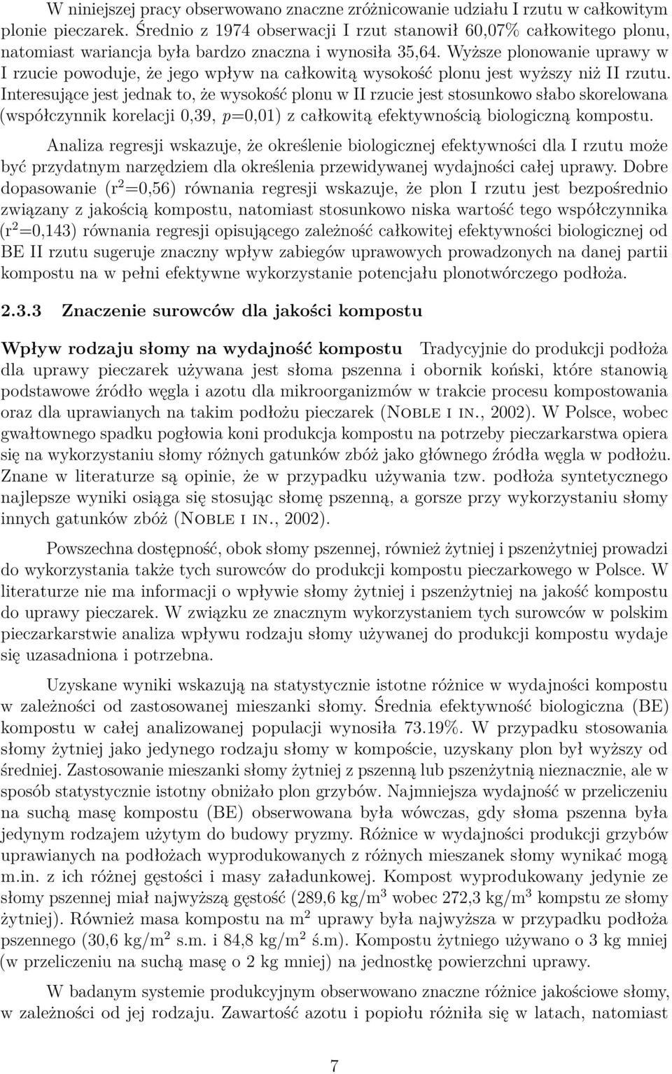 Wyższe plonowanie uprawy w I rzucie powoduje, że jego wpływ na całkowitą wysokość plonu jest wyższy niż II rzutu.