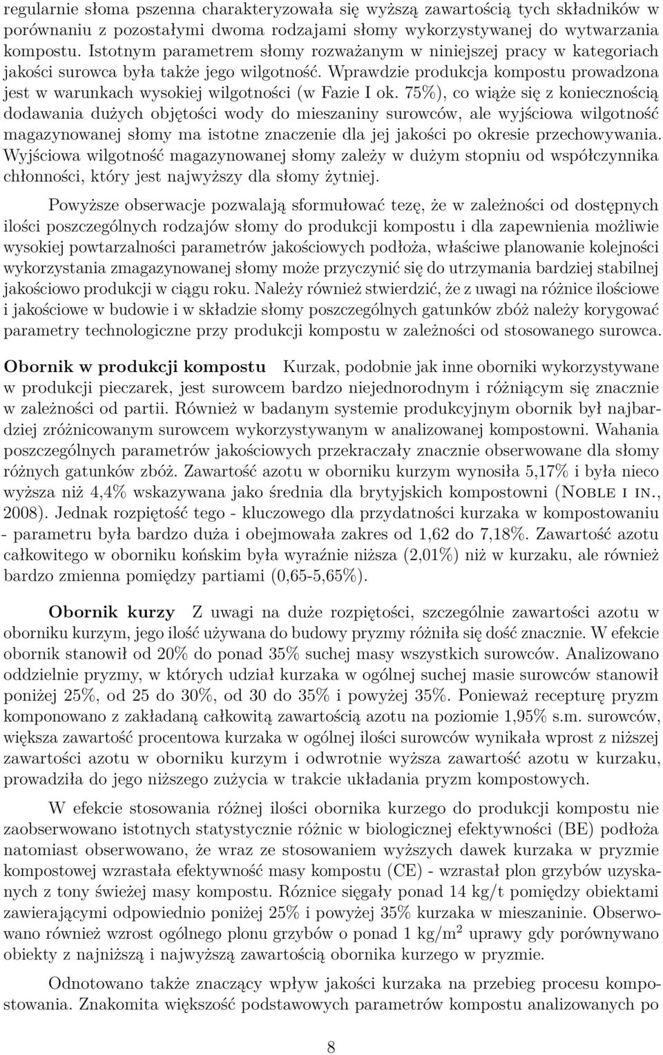 Wprawdzie produkcja kompostu prowadzona jest w warunkach wysokiej wilgotności (w Fazie I ok.