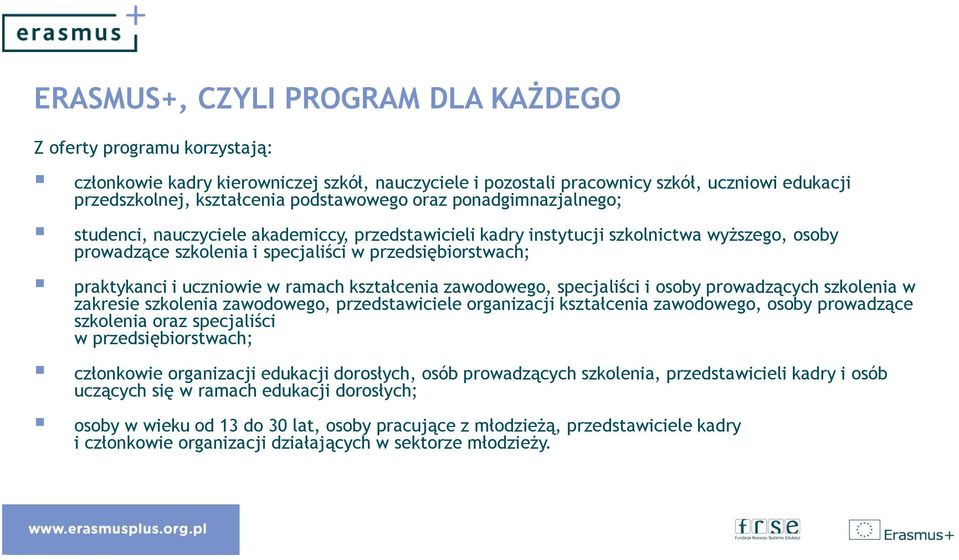 praktykanci i uczniowie w ramach kształcenia zawodowego, specjaliści i osoby prowadzących szkolenia w zakresie szkolenia zawodowego, przedstawiciele organizacji kształcenia zawodowego, osoby