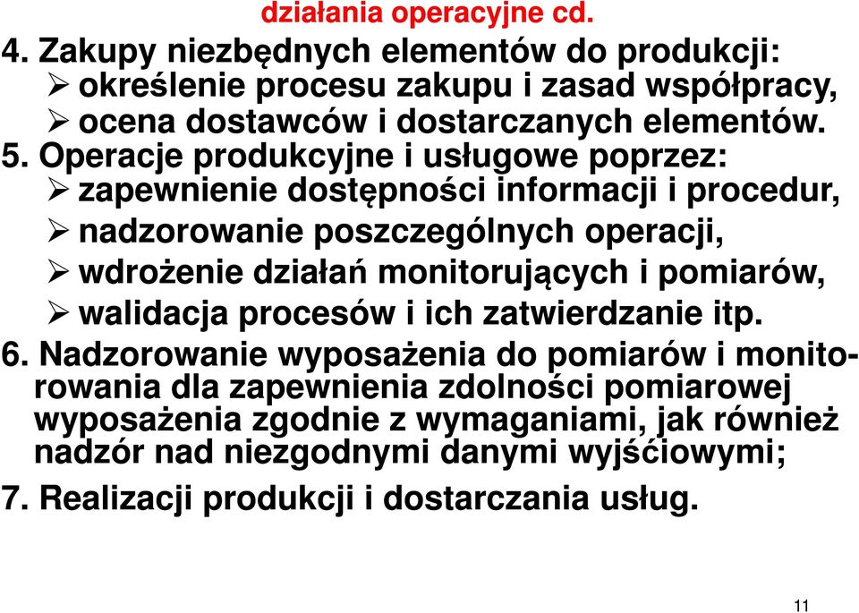 Operacje produkcyjne i usługowe poprzez: zapewnienie dostępności informacji i procedur, nadzorowanie poszczególnych operacji, wdrożenie działań