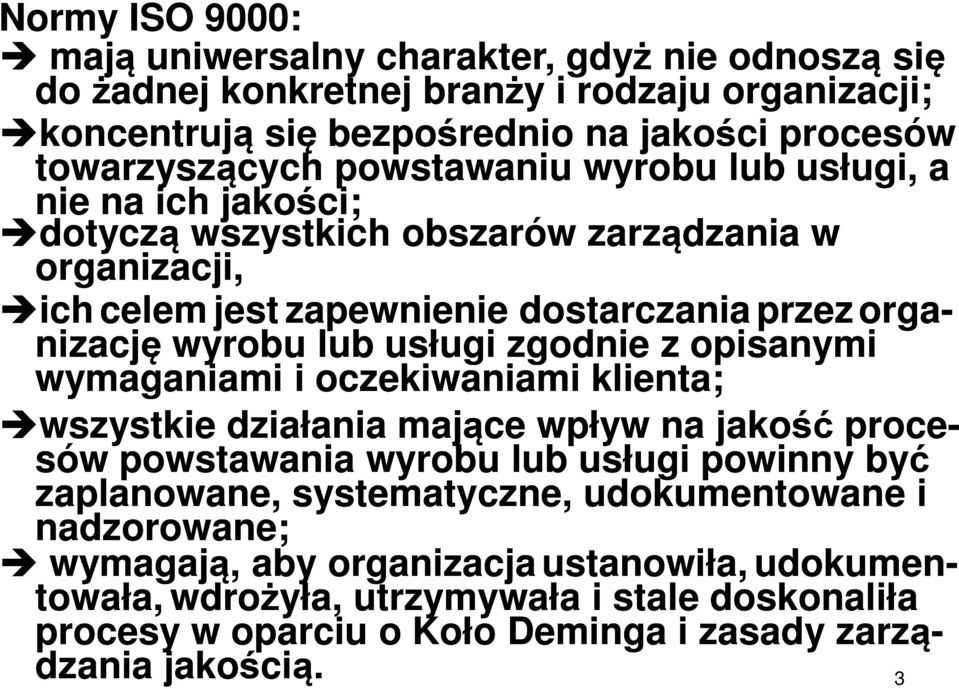 zgodnie z opisanymi wymaganiami i oczekiwaniami klienta; wszystkie działania mające wpływ na jakość proce- sów powstawania wyrobu lub usługi powinny być zaplanowane, systematyczne,