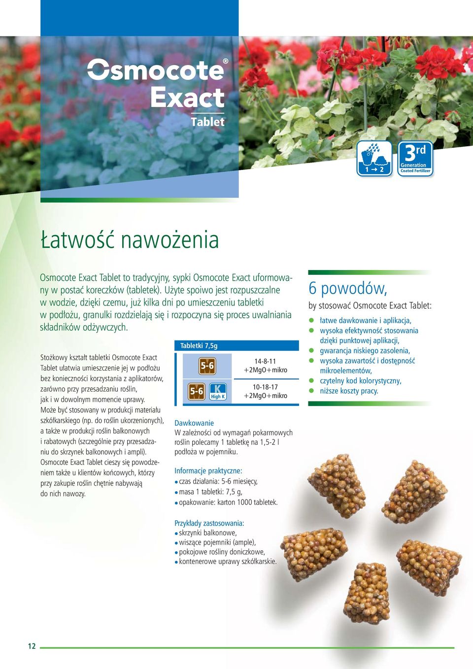 Stożkowy kształt tabletki Osmocote Exact Tablet ułatwia umieszczenie jej w podłożu bez konieczności korzystania z aplikatorów, zarówno przy przesadzaniu roślin, jak i w dowolnym momencie uprawy.