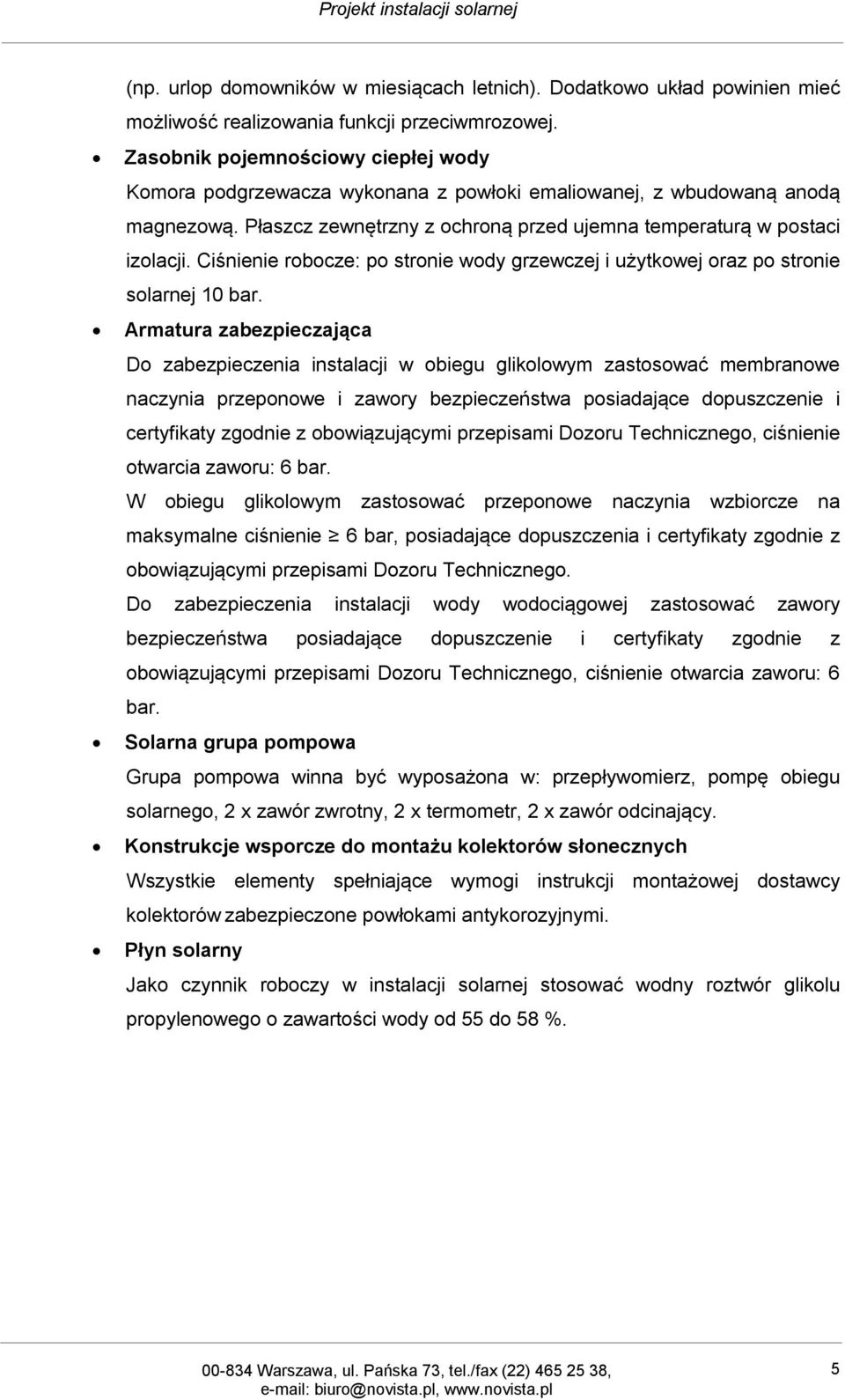 Ciśnienie robocze: po stronie wody grzewczej i użytkowej oraz po stronie solarnej 10 bar.