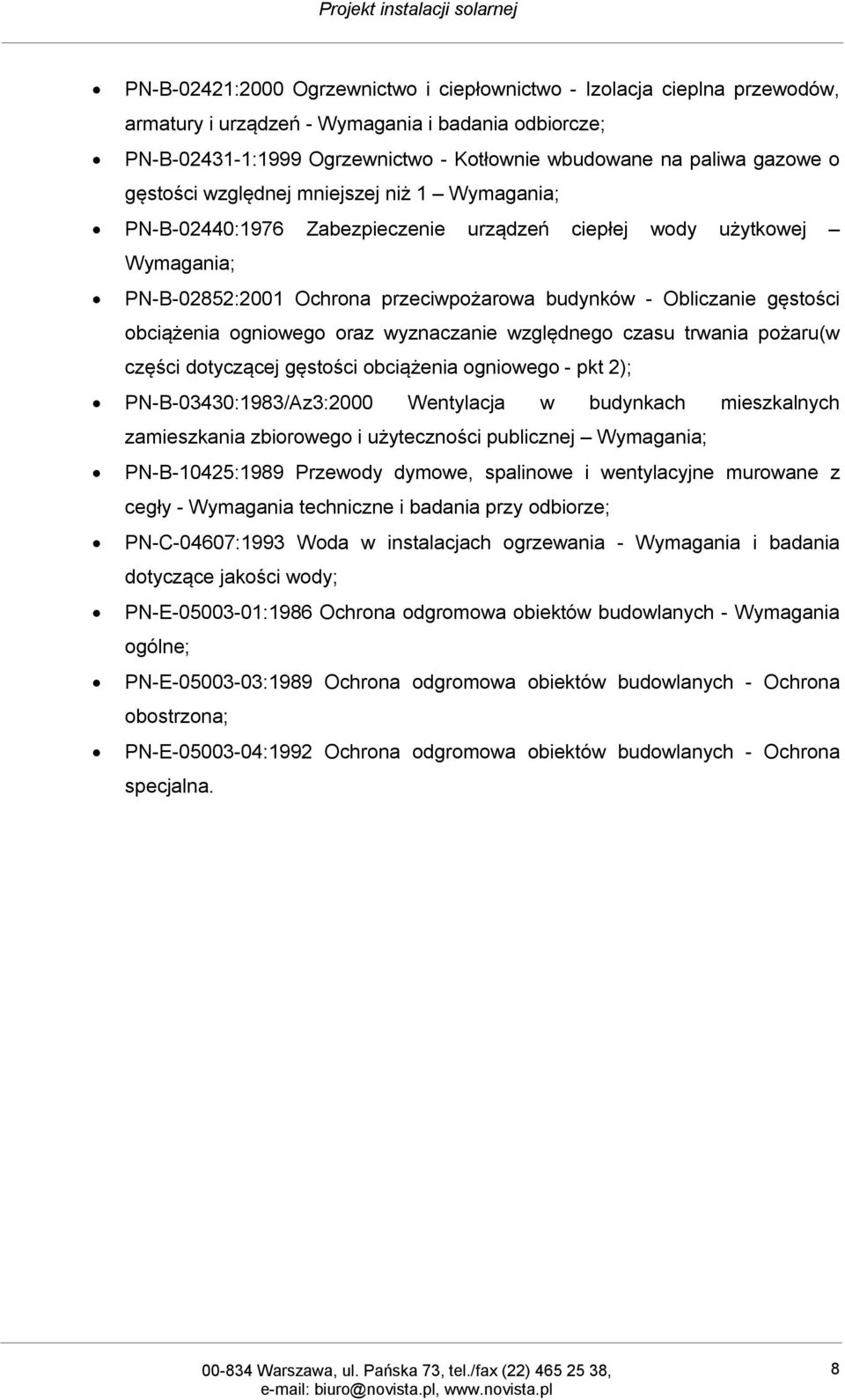 obciążenia ogniowego oraz wyznaczanie względnego czasu trwania pożaru(w części dotyczącej gęstości obciążenia ogniowego - pkt 2); PN-B-03430:1983/Az3:2000 Wentylacja w budynkach mieszkalnych