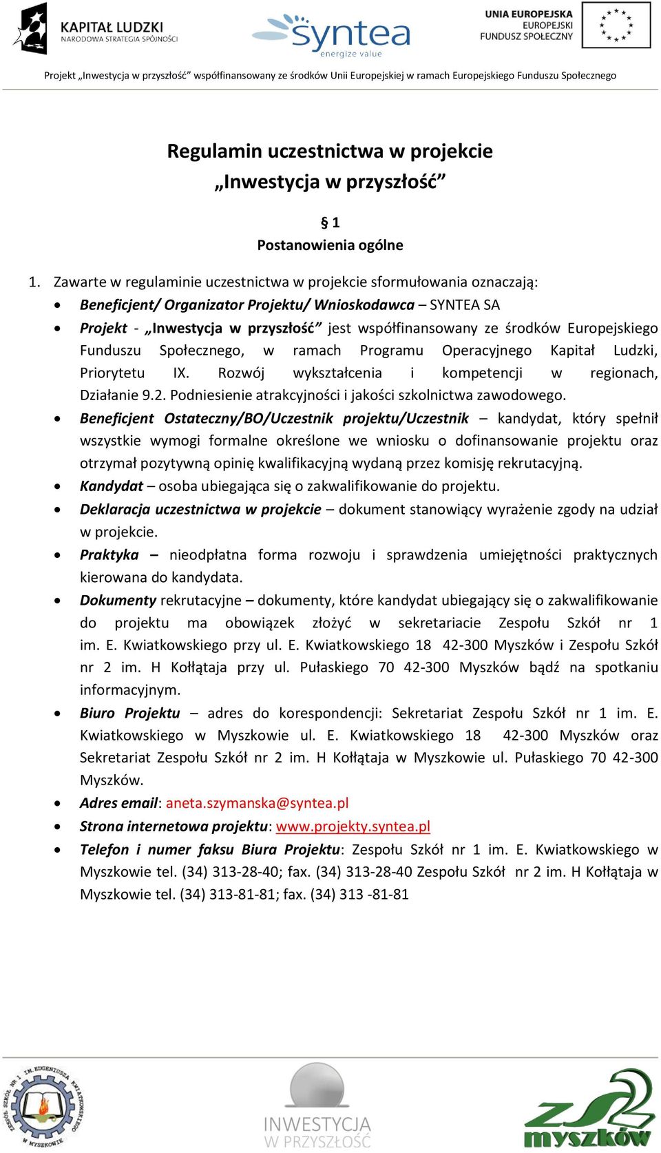 Europejskiego Funduszu Społecznego, w ramach Programu Operacyjnego Kapitał Ludzki, Priorytetu IX. Rozwój wykształcenia i kompetencji w regionach, Działanie 9.2.