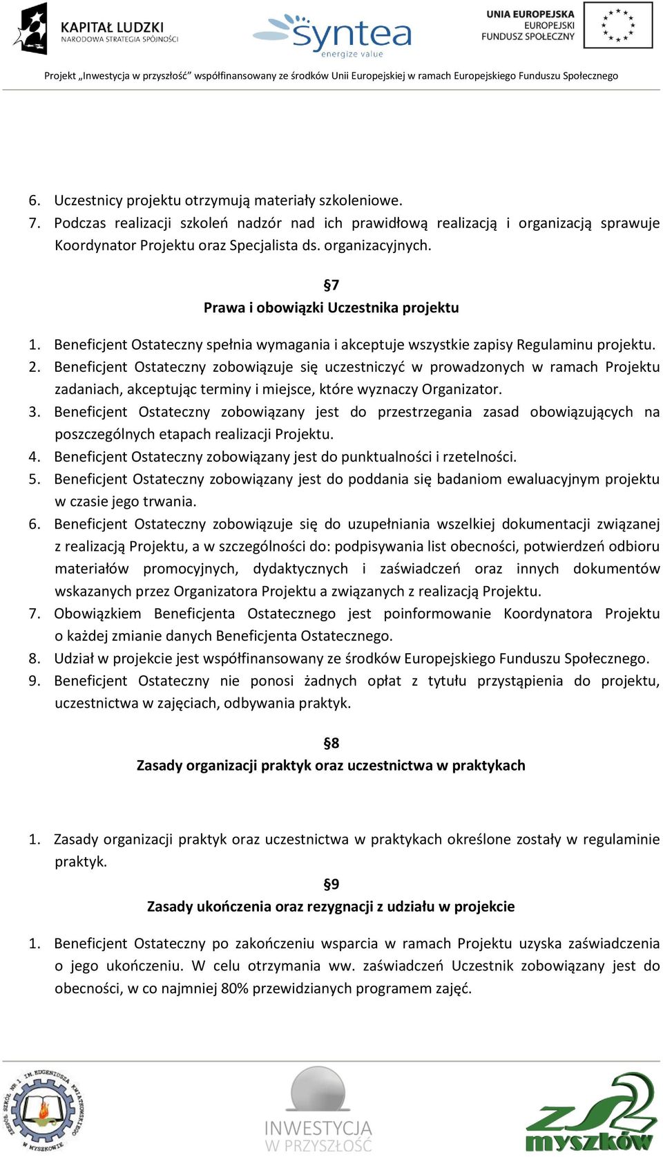 Beneficjent Ostateczny zobowiązuje się uczestniczyd w prowadzonych w ramach Projektu zadaniach, akceptując terminy i miejsce, które wyznaczy Organizator. 3.