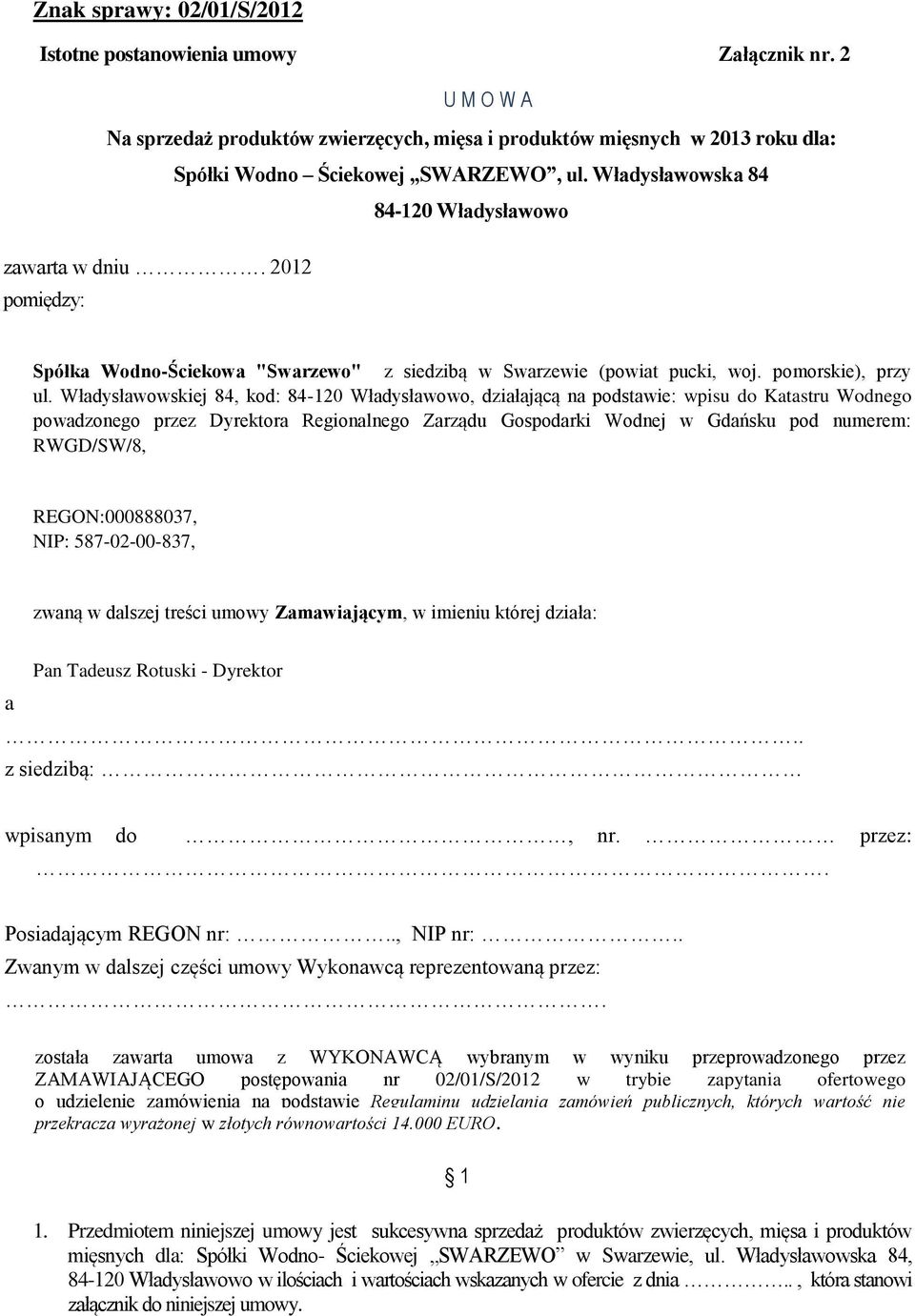 Władysławowskiej 84, kod: 84-120 Władysławowo, działającą na podstawie: wpisu do Katastru Wodnego powadzonego przez Dyrektora Regionalnego Zarządu Gospodarki Wodnej w Gdańsku pod numerem: RWGD/SW/8,