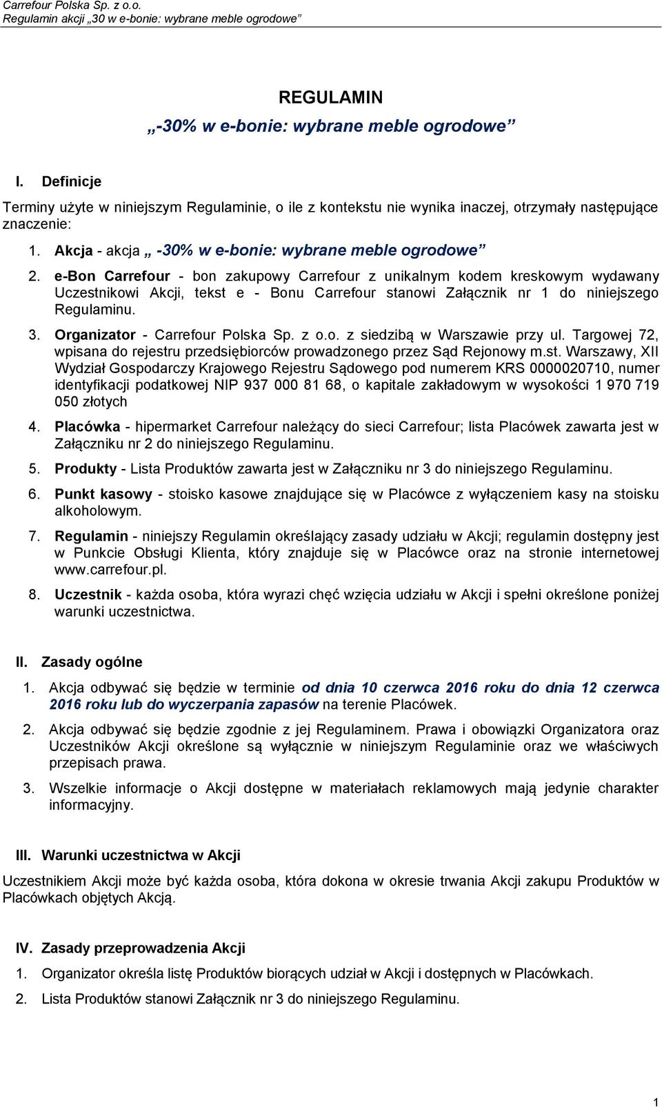 e-bon Carrefour - bon zakupowy Carrefour z unikalnym kodem kreskowym wydawany Uczestnikowi Akcji, tekst e - Bonu Carrefour stanowi Załącznik nr 1 do niniejszego Regulaminu. 3.