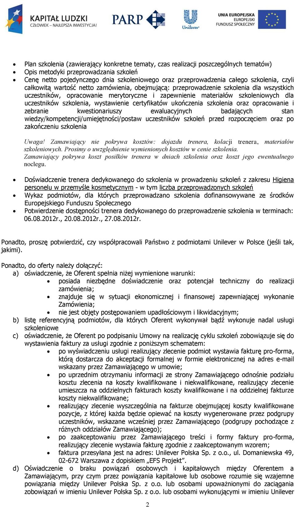 szkolenia, wystawienie certyfikatów ukończenia szkolenia oraz opracowanie i zebranie kwestionariuszy ewaluacyjnych badających stan wiedzy/kompetencji/umiejętności/postaw uczestników szkoleń przed