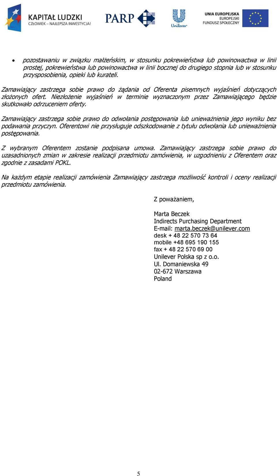 Niezłożenie wyjaśnień w terminie wyznaczonym przez Zamawiającego będzie skutkowało odrzuceniem oferty.