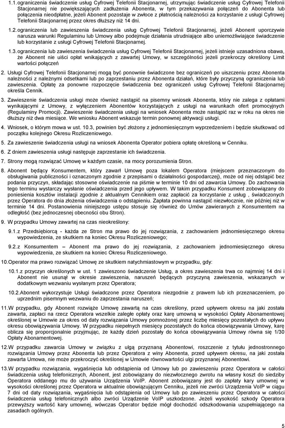 ograniczenia lub zawieszenia świadczenia usług Cyfrowej Telefonii Stacjonarnej, jeżeli Abonent uporczywie narusza warunki Regulaminu lub Umowy albo podejmuje działania utrudniające albo