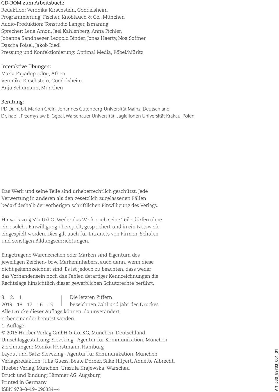 Pressung und Konfektionierung: Optimal Media, Röel/Müritz Interaktive Üungen: Maria Papadopoulou, Athen Veronika Kirschstein, Gondelsheim Anja Schümann, München Beratung: PD Dr. hail.