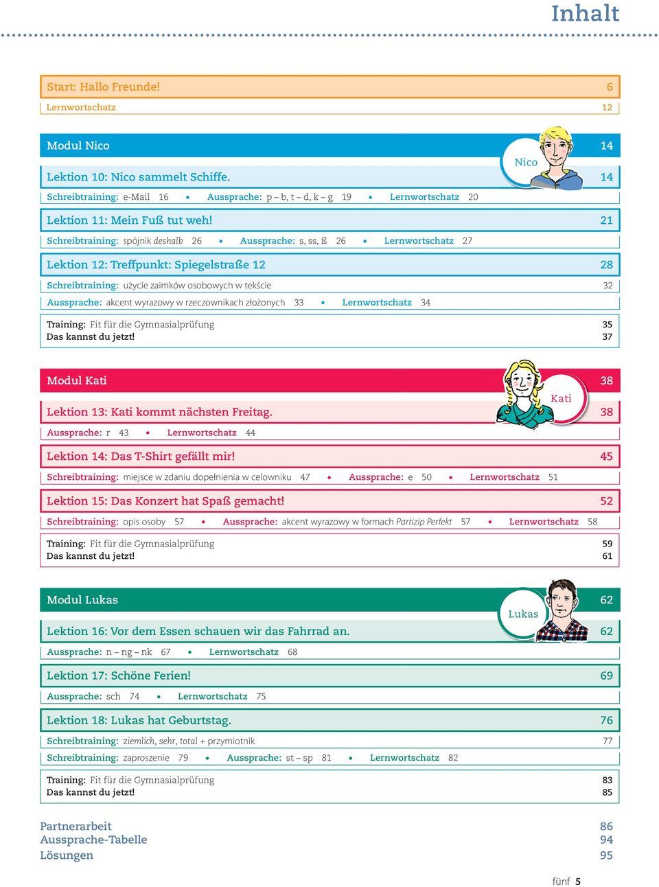 21 Schreitraining: spójnik deshal 26 Aussprache: s, ss, ß 26 Lernwortschatz 27 Lektion 12: Treffpunkt: Spiegelstraße 12 28 Schreitraining: użycie zaimków osoowych w tekście 32 Aussprache: akcent