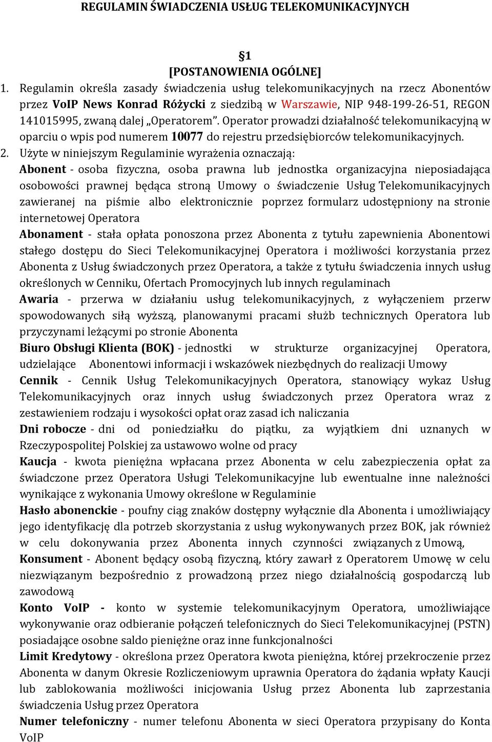 Operator prowadzi działalność telekomunikacyjną w oparciu o wpis pod numerem 10077 do rejestru przedsiębiorców telekomunikacyjnych. 2.