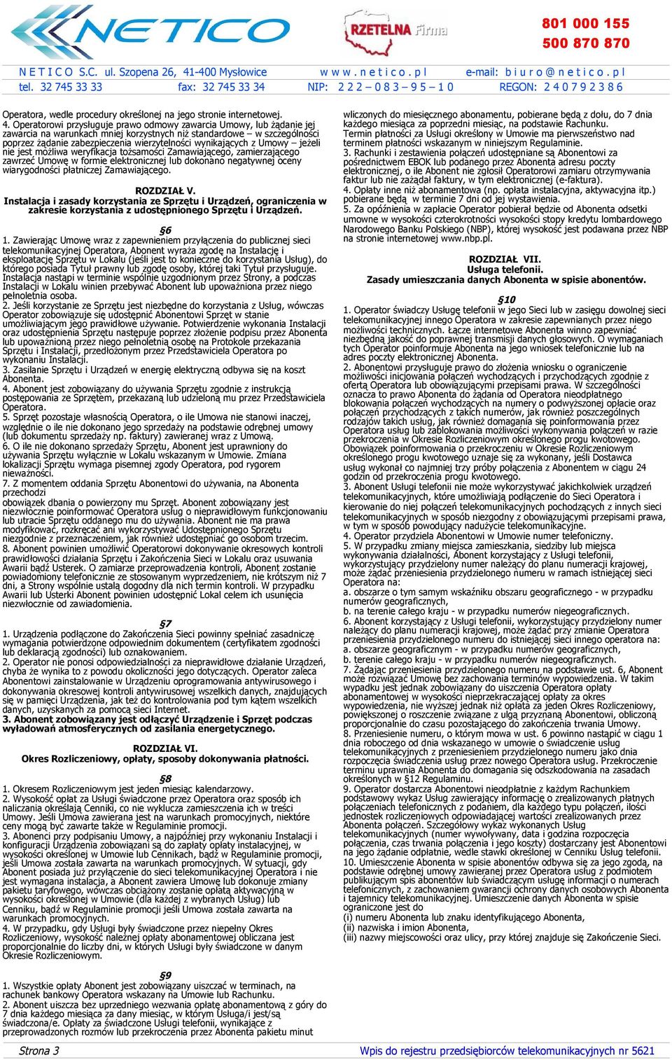 z Umowy jeżeli nie jest możliwa weryfikacja tożsamości Zamawiającego, zamierzającego zawrzeć Umowę w formie elektronicznej lub dokonano negatywnej oceny wiarygodności płatniczej Zamawiającego.