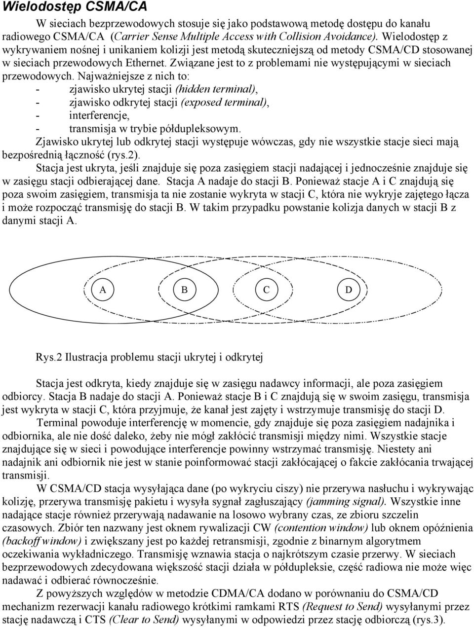 Związane jest to z problemami nie występującymi w sieciach przewodowych.