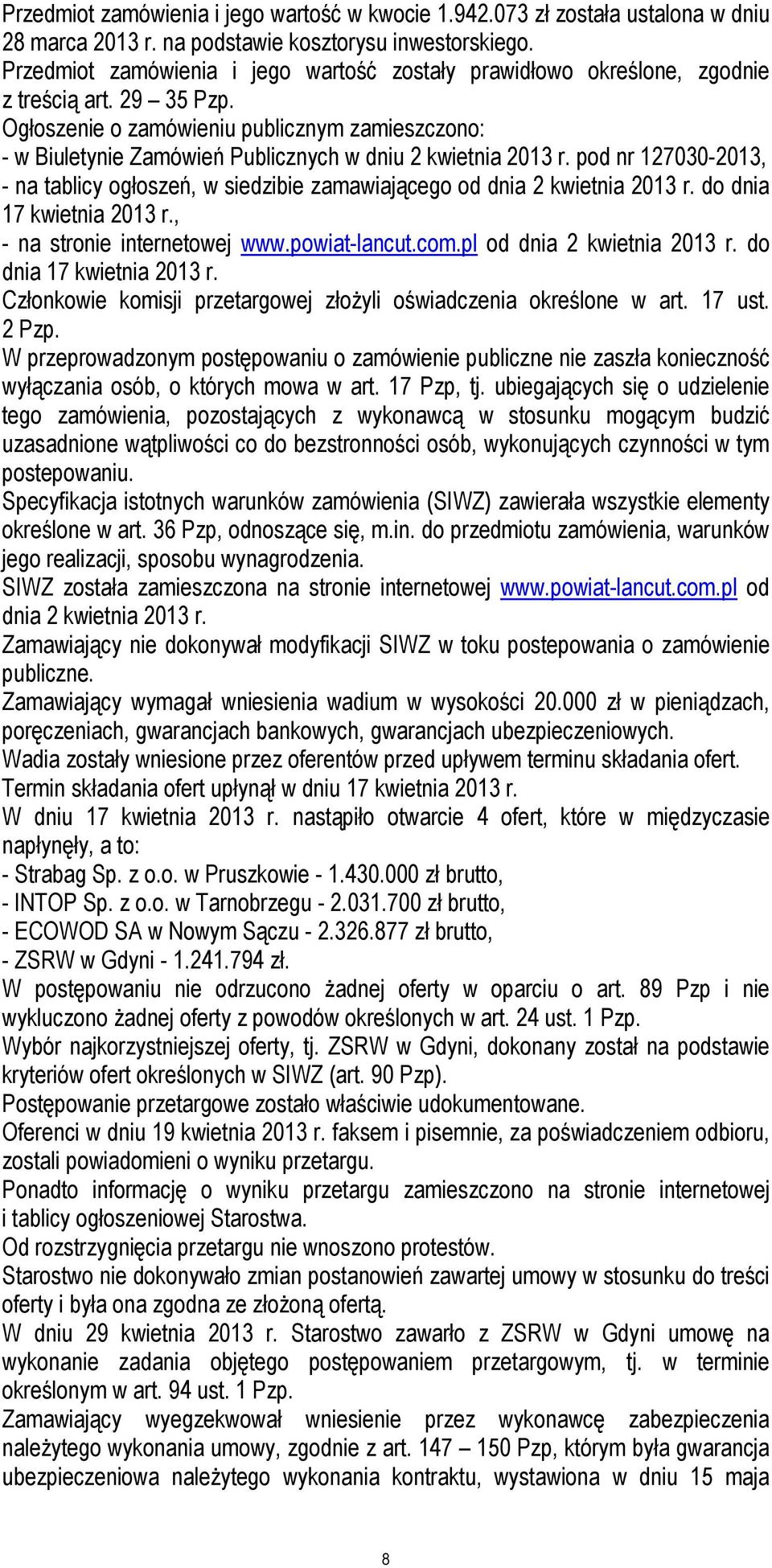 Ogłoszenie o zamówieniu publicznym zamieszczono: - w Biuletynie Zamówień Publicznych w dniu 2 kwietnia 2013 r.