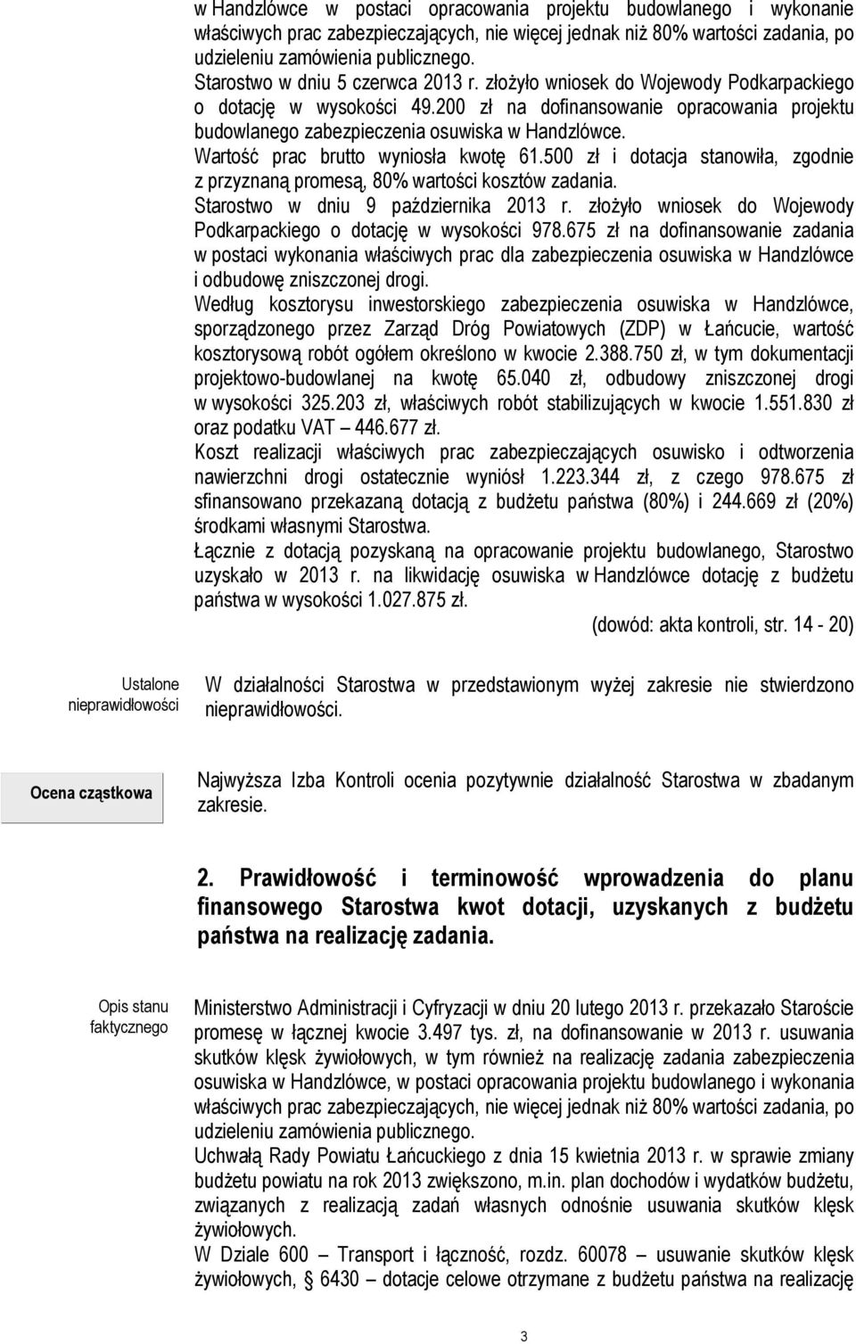 Wartość prac brutto wyniosła kwotę 61.500 zł i dotacja stanowiła, zgodnie z przyznaną promesą, 80% wartości kosztów zadania. Starostwo w dniu 9 października 2013 r.