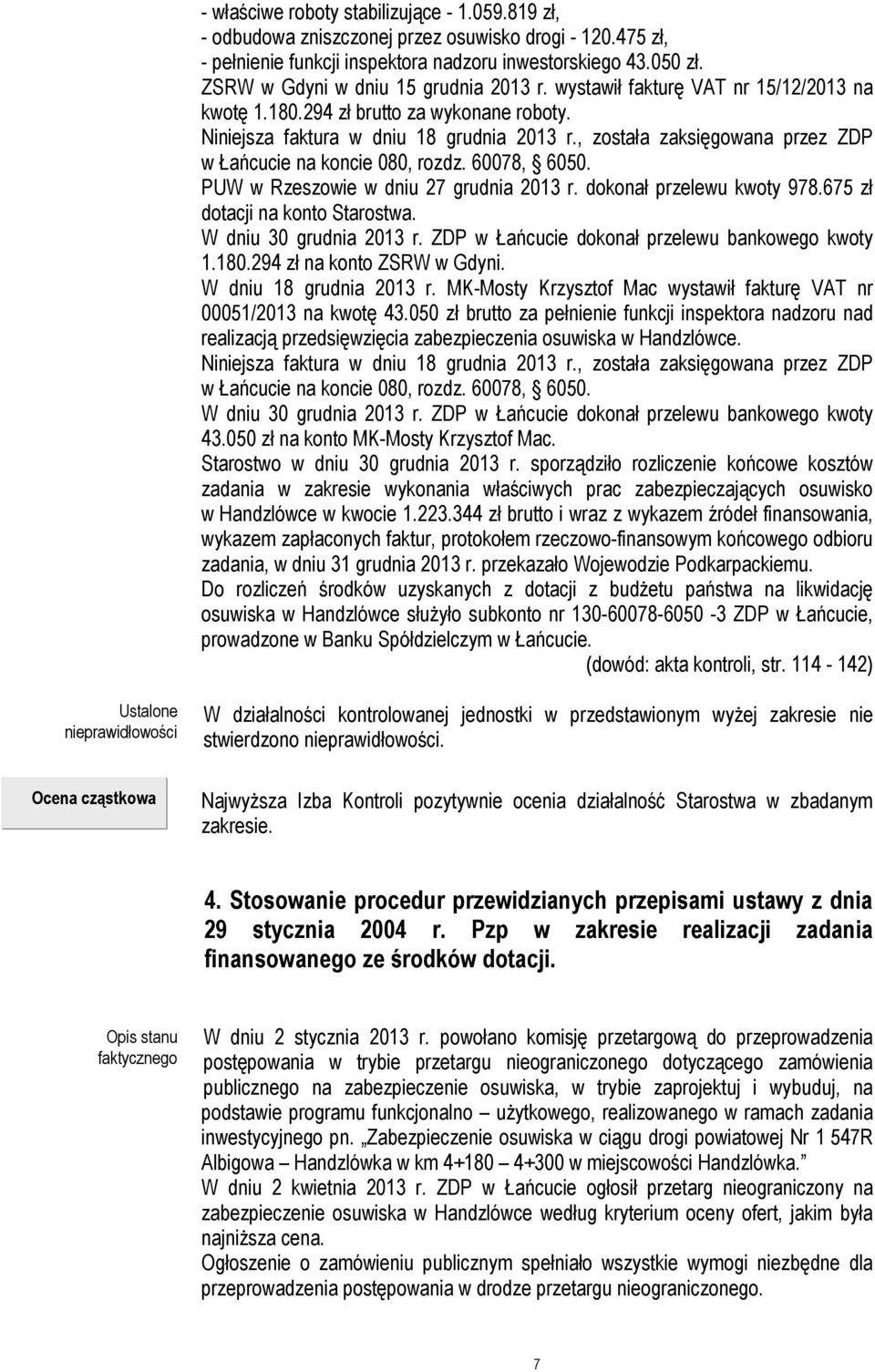 , została zaksięgowana przez ZDP w Łańcucie na koncie 080, rozdz. 60078, 6050. PUW w Rzeszowie w dniu 27 grudnia 2013 r. dokonał przelewu kwoty 978.675 zł dotacji na konto Starostwa.