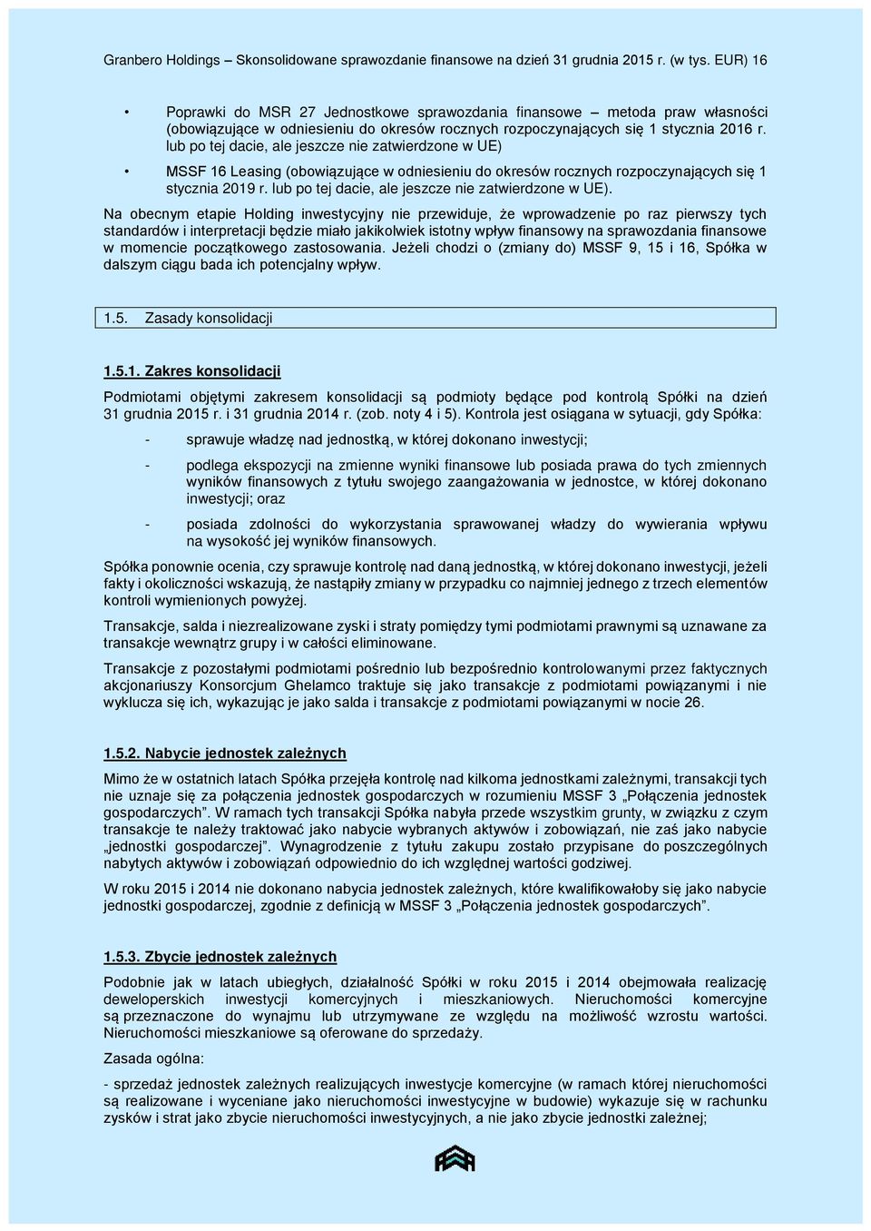 lub po tej dacie, ale jeszcze nie zatwierdzone w UE) MSSF 16 Leasing (obowiązujące w odniesieniu do okresów rocznych rozpoczynających się 1 stycznia 2019 r.