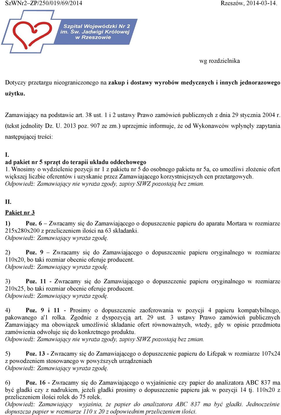 ) uprzejmie informuje, że od Wykonawców wpłynęły zapytania następującej treści: I. ad pakiet nr 5 sprzęt do terapii układu oddechowego 1.