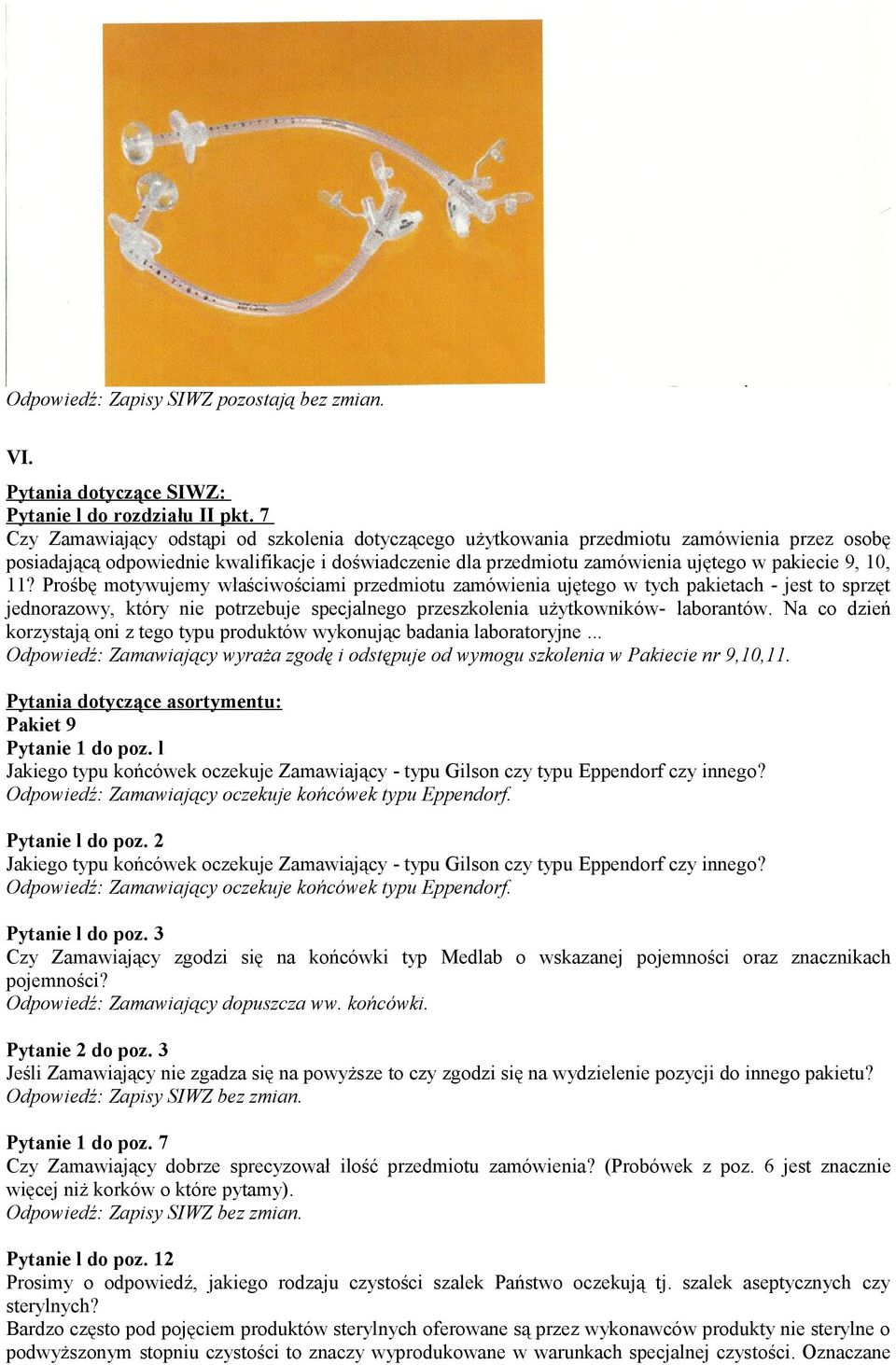 10, 11? Prośbę motywujemy właściwościami przedmiotu zamówienia ujętego w tych pakietach - jest to sprzęt jednorazowy, który nie potrzebuje specjalnego przeszkolenia użytkowników- laborantów.