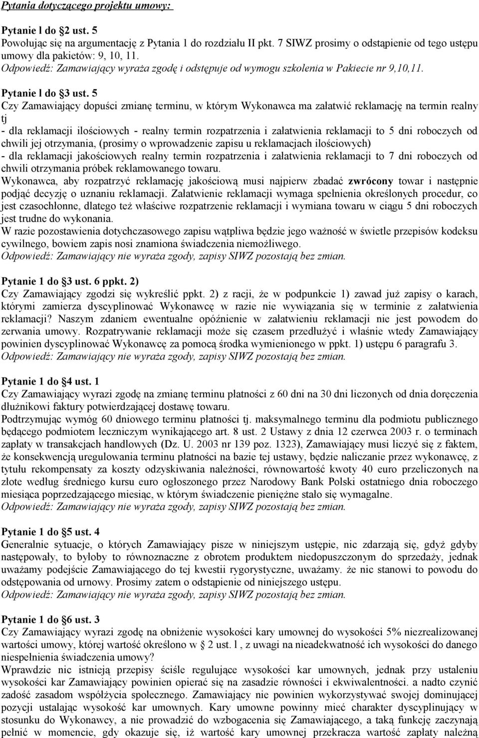 5 Czy Zamawiający dopuści zmianę terminu, w którym Wykonawca ma załatwić reklamację na termin realny tj - dla reklamacji ilościowych - realny termin rozpatrzenia i załatwienia reklamacji to 5 dni