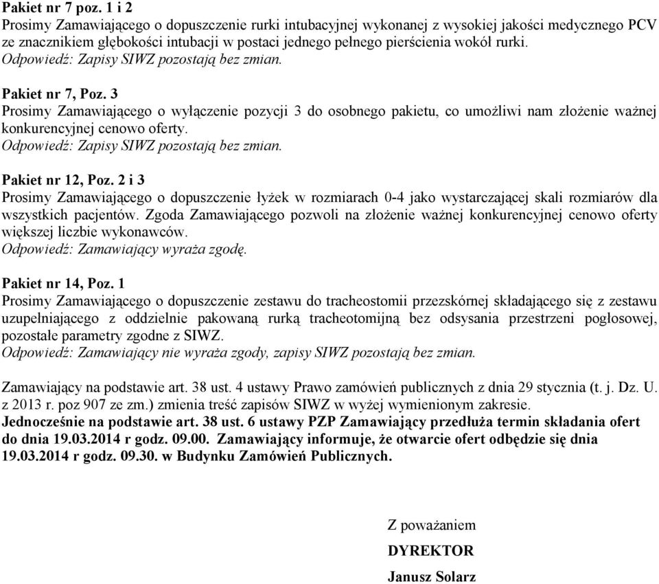 Odpowiedź: Zapisy SIWZ pozostają bez zmian. Pakiet nr 7, Poz. 3 Prosimy Zamawiającego o wyłączenie pozycji 3 do osobnego pakietu, co umożliwi nam złożenie ważnej konkurencyjnej cenowo oferty.