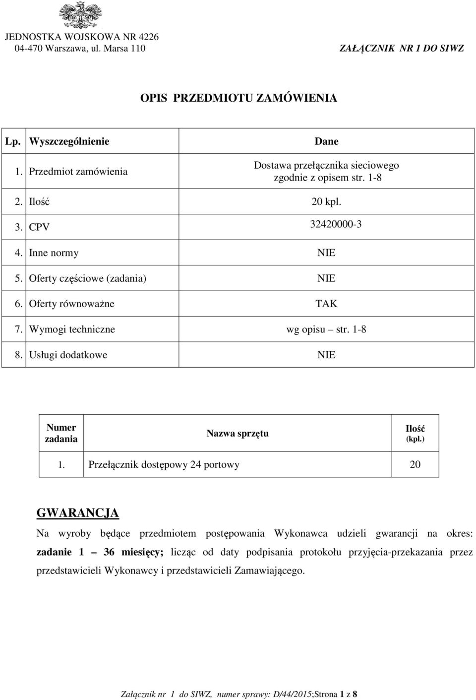 Oferty równoważne TAK 7. Wymogi techniczne wg opisu str. 1-8 8. Usługi dodatkowe NIE Numer zadania Nazwa sprzętu Ilość (kpl.) 1.