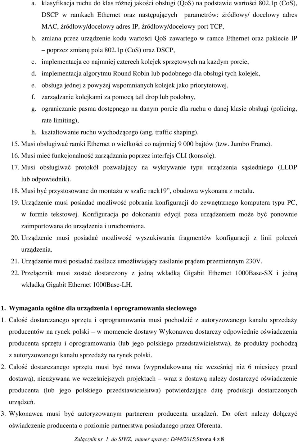 zmiana przez urządzenie kodu wartości QoS zawartego w ramce Ethernet oraz pakiecie IP poprzez zmianę pola 802.1p (CoS) oraz DSCP, c.