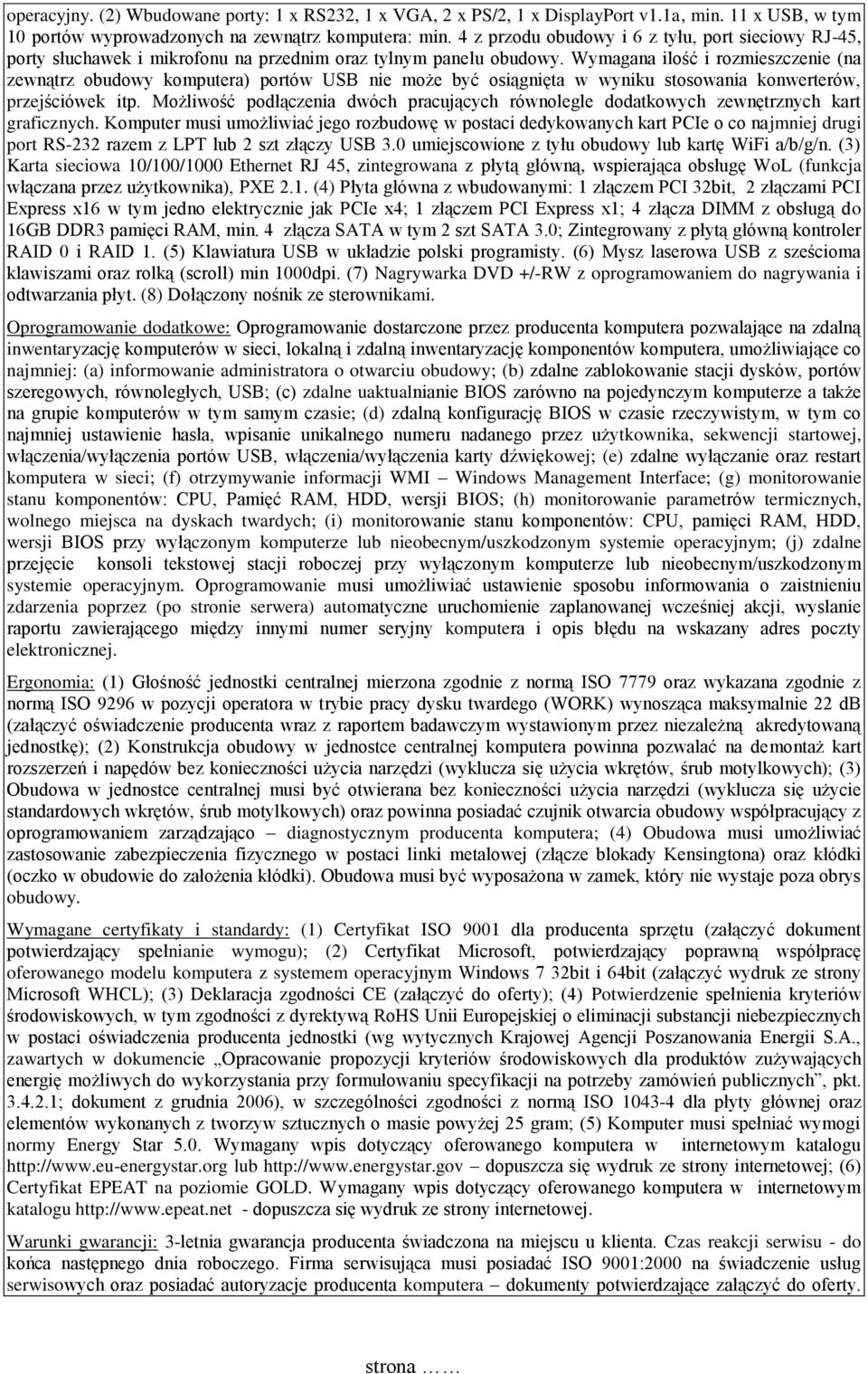 Wymagana ilość i rozmieszczenie (na zewnątrz obudowy komputera) portów USB nie może być osiągnięta w wyniku stosowania konwerterów, przejściówek itp.