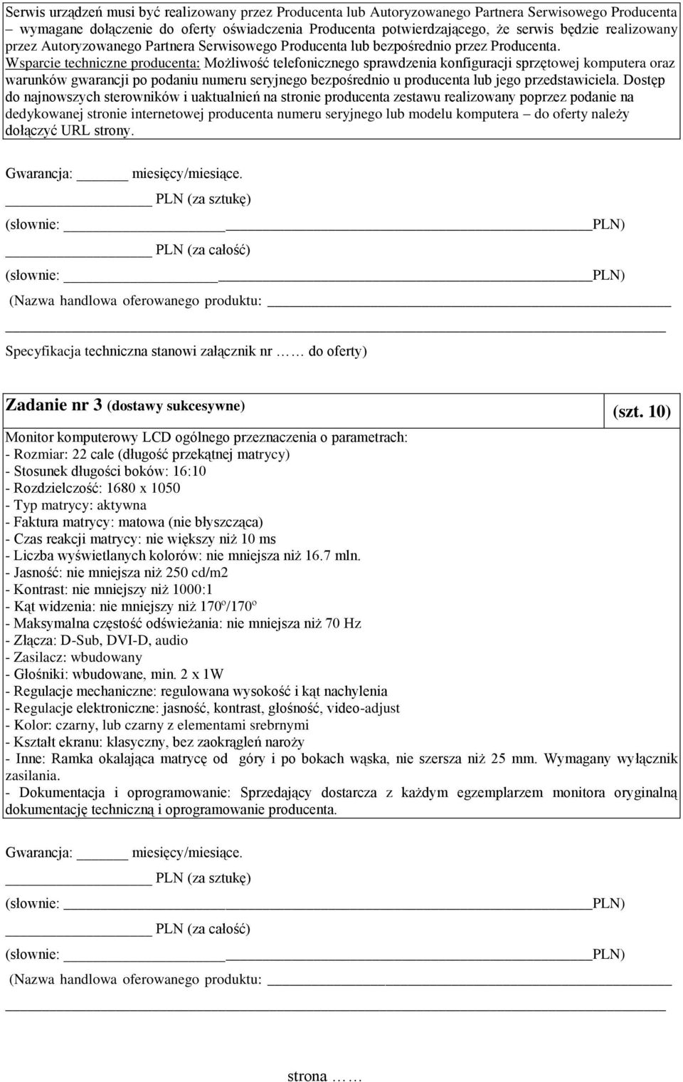 Wsparcie techniczne producenta: Możliwość telefonicznego sprawdzenia konfiguracji sprzętowej komputera oraz warunków gwarancji po podaniu numeru seryjnego bezpośrednio u producenta lub jego